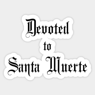 Devoted to Santa Muerte - for Devotees of Most Holy Death Sticker